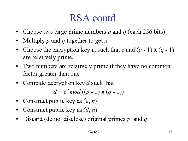 RSA contd. • Choose two large prime numbers p and q (each 256 bits)