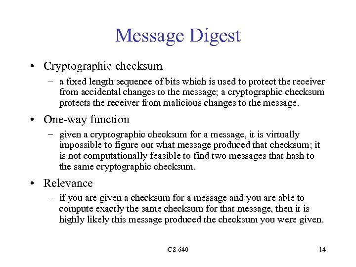 Message Digest • Cryptographic checksum – a fixed length sequence of bits which is