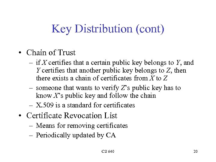 Key Distribution (cont) • Chain of Trust – if X certifies that a certain