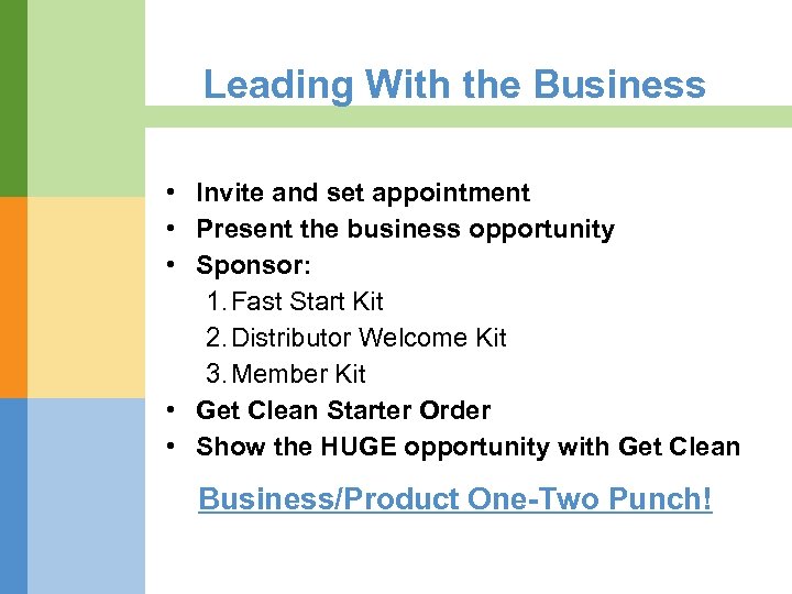 Leading With the Business • Invite and set appointment • Present the business opportunity