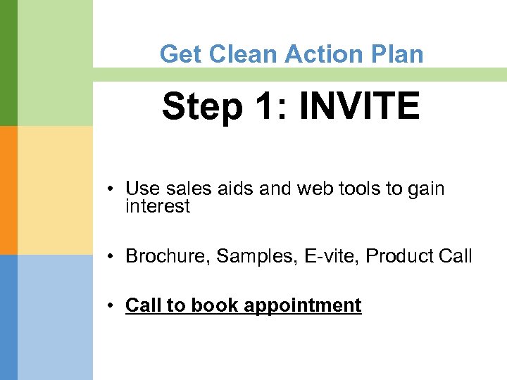 Get Clean Action Plan Step 1: INVITE • Use sales aids and web tools