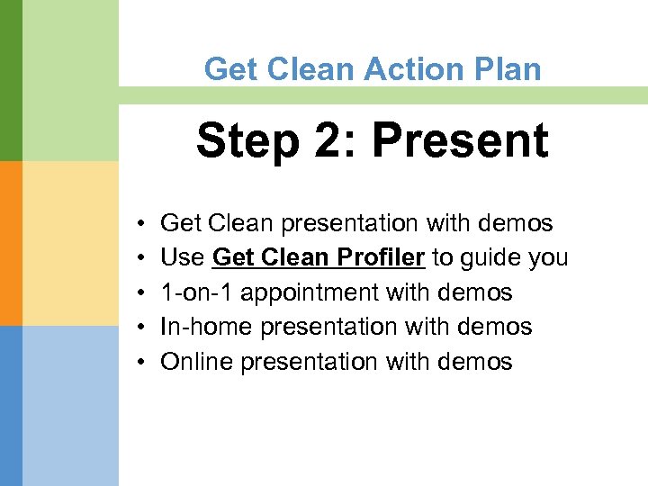 Get Clean Action Plan Step 2: Present • • • Get Clean presentation with