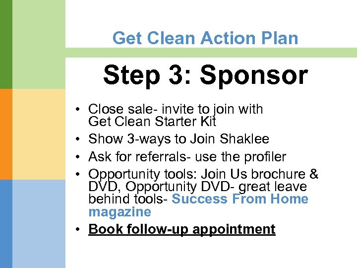 Get Clean Action Plan Step 3: Sponsor • Close sale- invite to join with