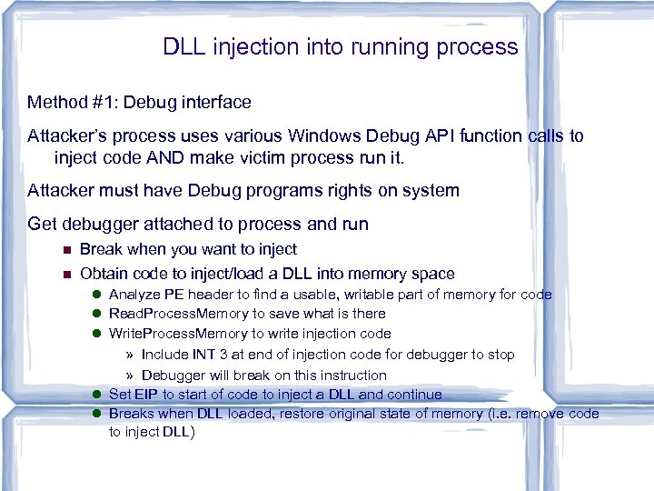 DLL injection into running process Method #1: Debug interface Attacker’s process uses various Windows