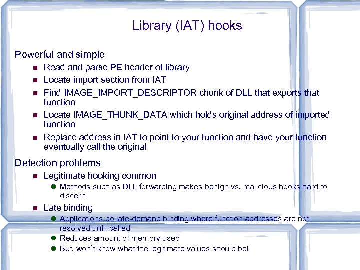 Library (IAT) hooks Powerful and simple Read and parse PE header of library Locate