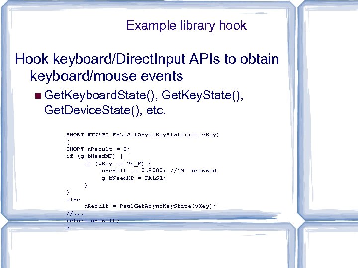 Example library hook Hook keyboard/Direct. Input APIs to obtain keyboard/mouse events Get. Keyboard. State(),