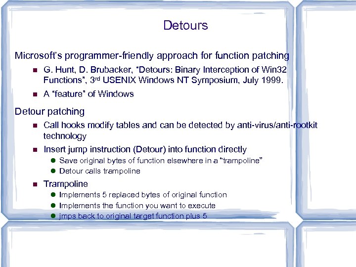 Detours Microsoft’s programmer-friendly approach for function patching G. Hunt, D. Brubacker, “Detours: Binary Interception