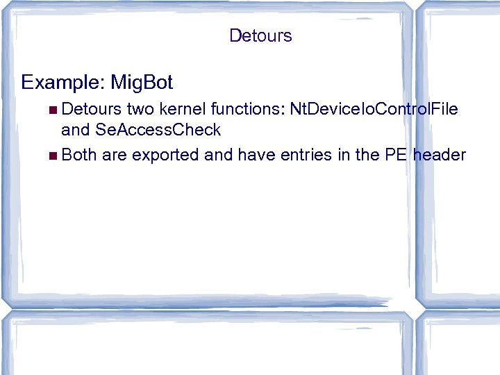 Detours Example: Mig. Bot Detours two kernel functions: Nt. Device. Io. Control. File and