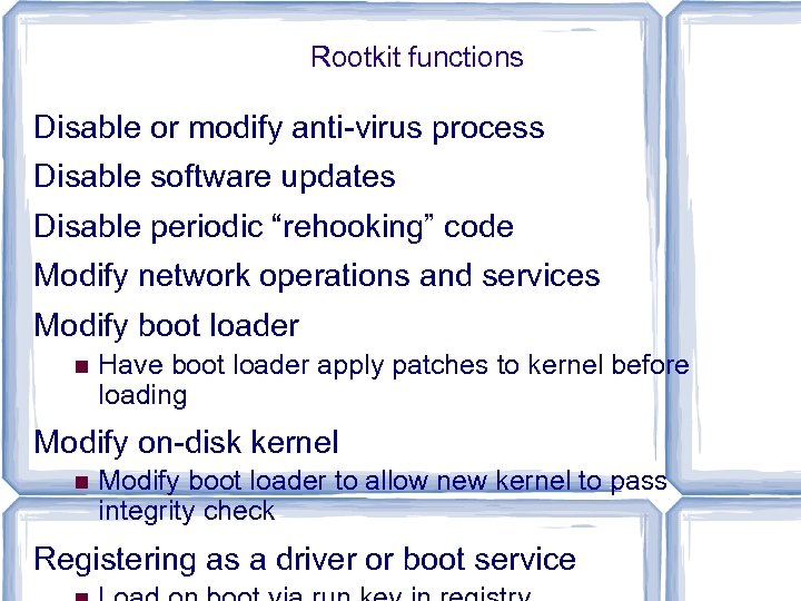 Rootkit functions Disable or modify anti-virus process Disable software updates Disable periodic “rehooking” code