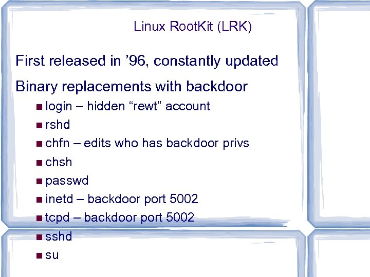 Linux Root. Kit (LRK) First released in ’ 96, constantly updated Binary replacements with