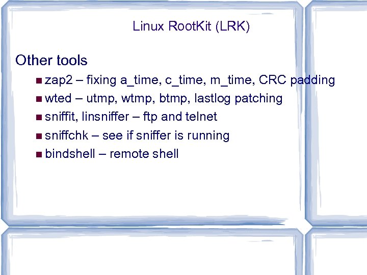 Linux Root. Kit (LRK) Other tools zap 2 – fixing a_time, c_time, m_time, CRC