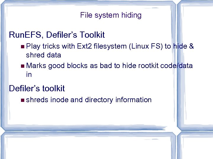 File system hiding Run. EFS, Defiler’s Toolkit Play tricks with Ext 2 filesystem (Linux
