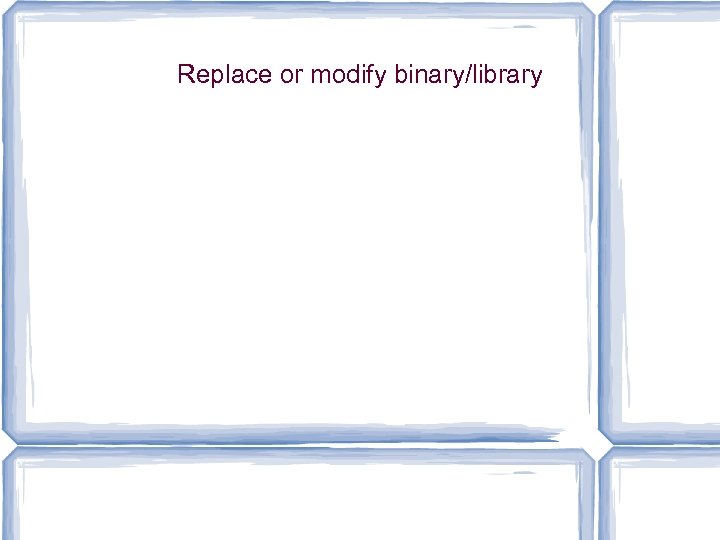 Replace or modify binary/library 