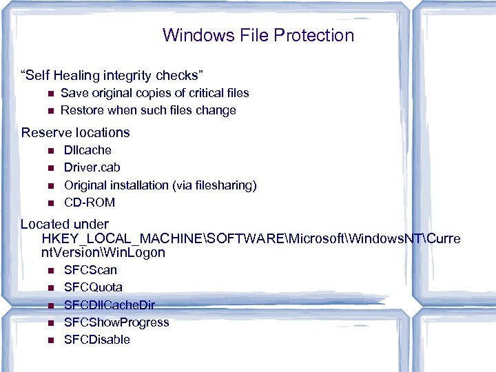 Windows File Protection “Self Healing integrity checks” Save original copies of critical files Restore