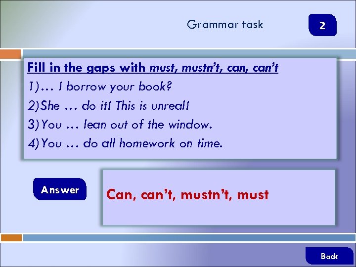 Grammar task 2 Fill in the gaps with must, mustn’t, can’t 1)… I borrow