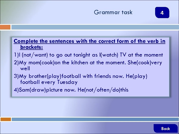 Grammar task 4 Complete the sentences with the correct form of the verb in