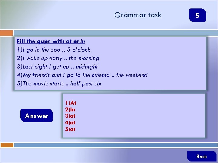 Grammar task 5 Fill the gaps with at or in 1)I go in the