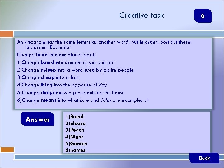 Creative task 6 An anagram has the same letters as another word, but in