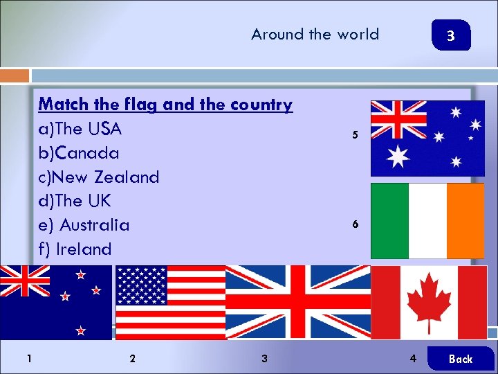 Around the world Match the flag and the country a)The USA b)Canada c)New Zealand