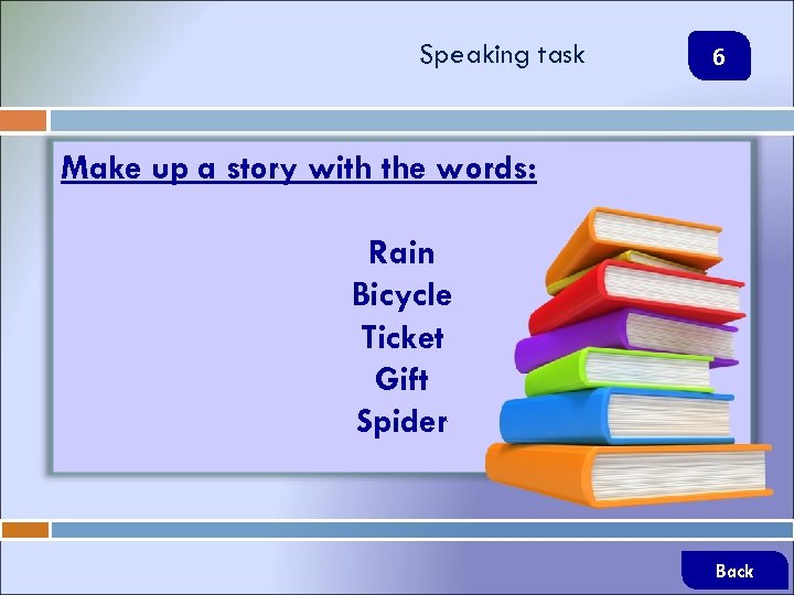 Speaking task 6 Make up a story with the words: Rain Bicycle Ticket Gift