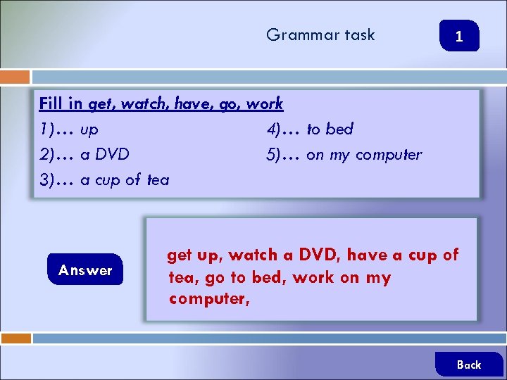 Grammar task 1 Fill in get, watch, have, go, work 1)… up 4)… to