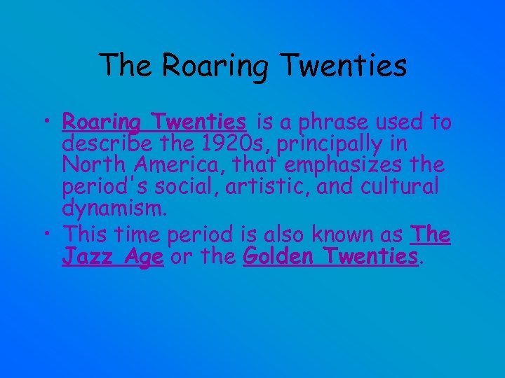The Roaring Twenties • Roaring Twenties is a phrase used to describe the 1920