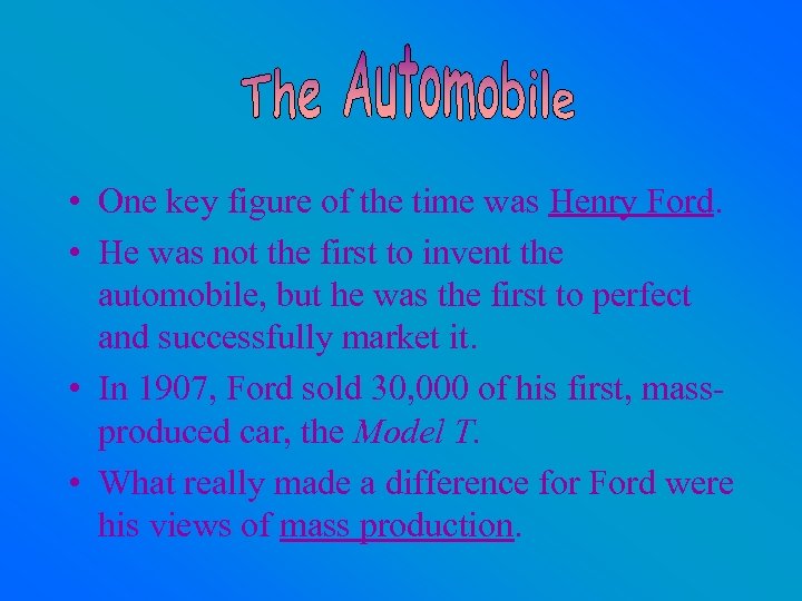  • One key figure of the time was Henry Ford. • He was