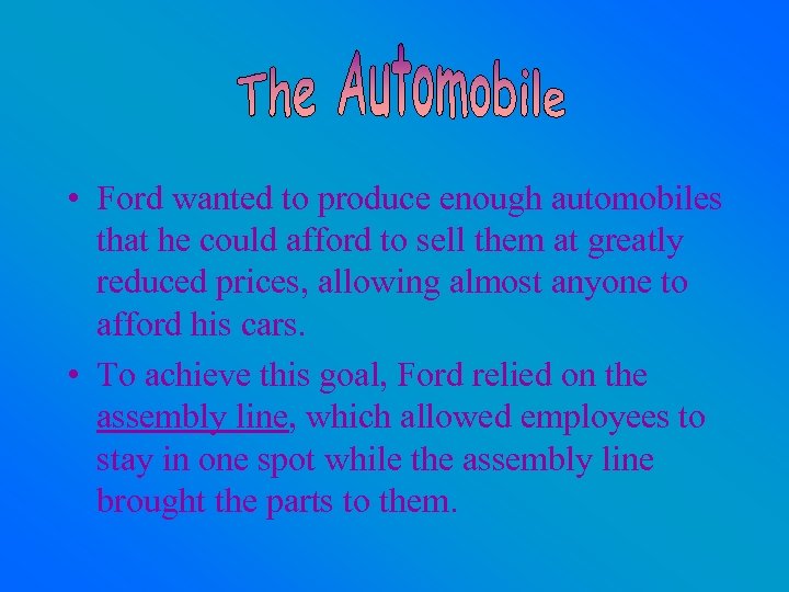  • Ford wanted to produce enough automobiles that he could afford to sell