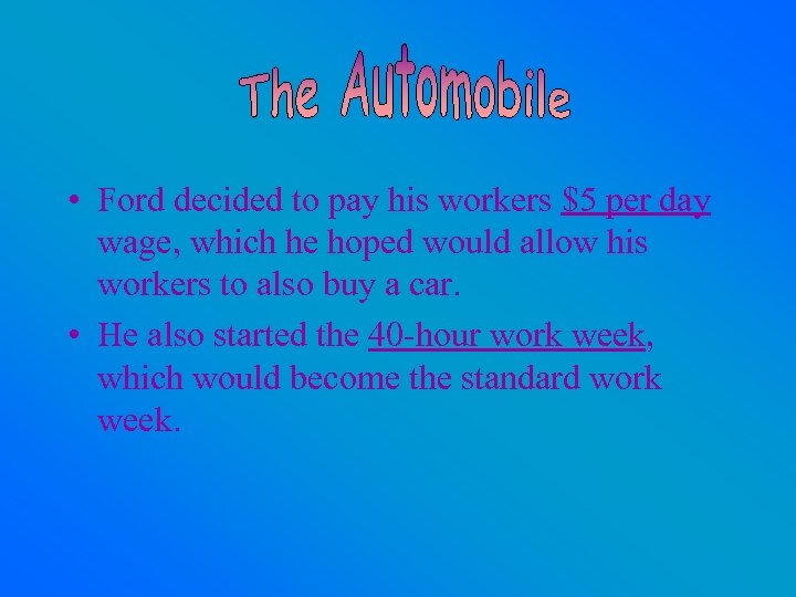  • Ford decided to pay his workers $5 per day wage, which he
