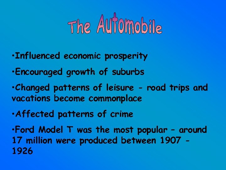  • Influenced economic prosperity • Encouraged growth of suburbs • Changed patterns of
