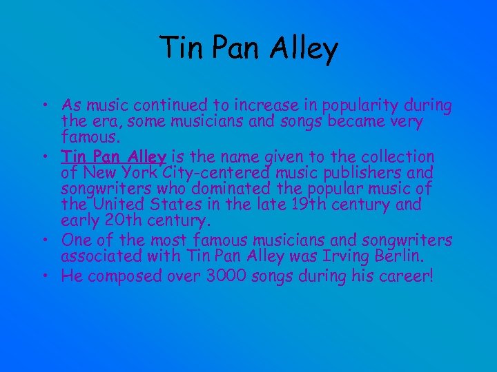 Tin Pan Alley • As music continued to increase in popularity during the era,