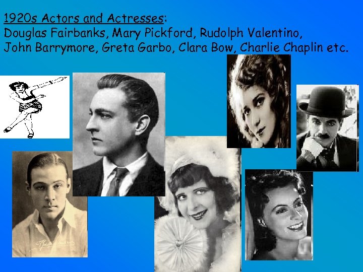 1920 s Actors and Actresses: Douglas Fairbanks, Mary Pickford, Rudolph Valentino, John Barrymore, Greta