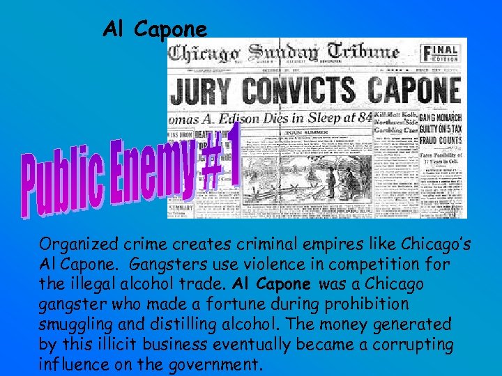 Al Capone Organized crime creates criminal empires like Chicago’s Al Capone. Gangsters use violence