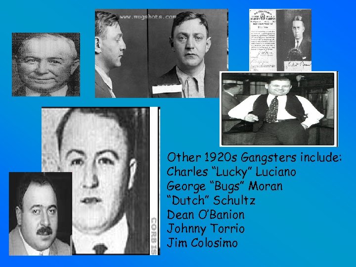 Other 1920 s Gangsters include: Charles “Lucky” Luciano George “Bugs” Moran “Dutch” Schultz Dean
