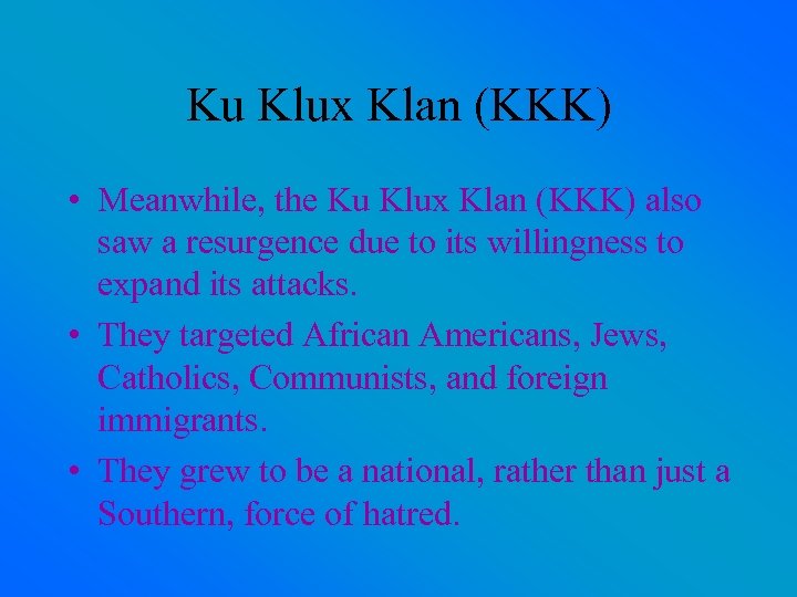 Ku Klux Klan (KKK) • Meanwhile, the Ku Klux Klan (KKK) also saw a
