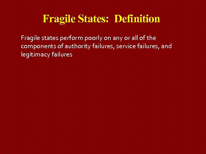 Fragile States: Definition Fragile states perform poorly on any or all of the components