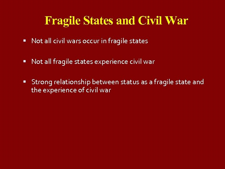 Fragile States and Civil War Not all civil wars occur in fragile states Not