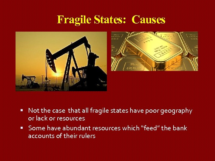 Fragile States: Causes Not the case that all fragile states have poor geography or