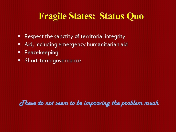 Fragile States: Status Quo Respect the sanctity of territorial integrity Aid, including emergency humanitarian