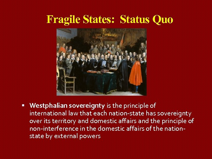 Fragile States: Status Quo Westphalian sovereignty is the principle of international law that each