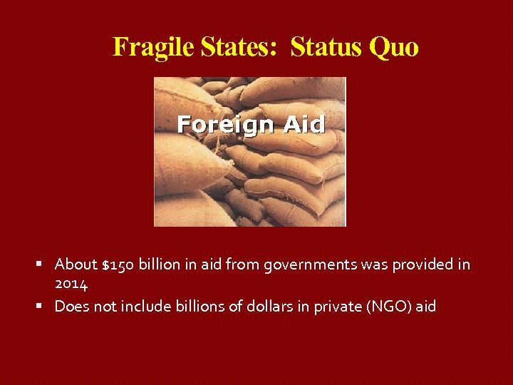 Fragile States: Status Quo About $150 billion in aid from governments was provided in