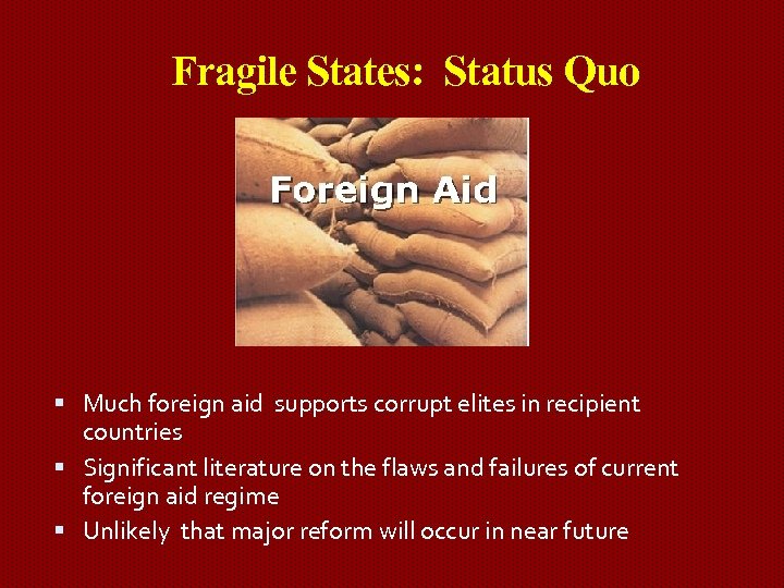 Fragile States: Status Quo Much foreign aid supports corrupt elites in recipient countries Significant