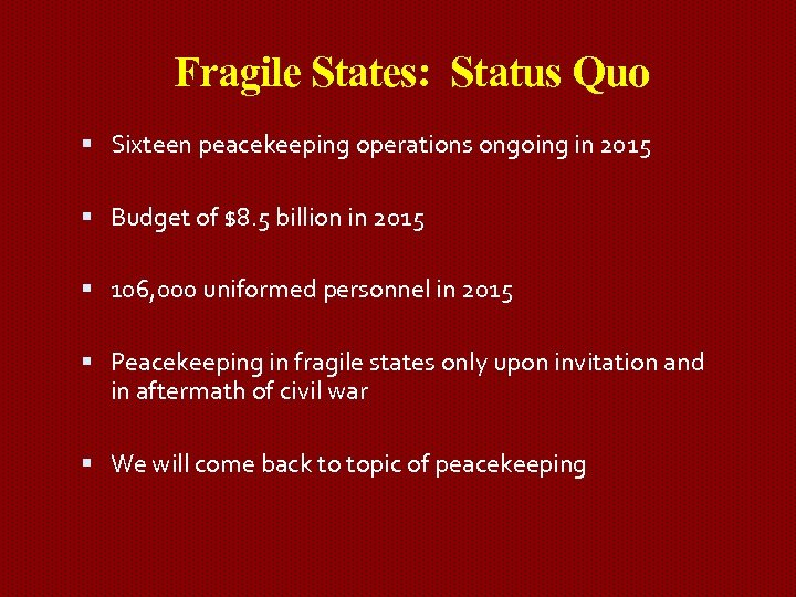 Fragile States: Status Quo Sixteen peacekeeping operations ongoing in 2015 Budget of $8. 5