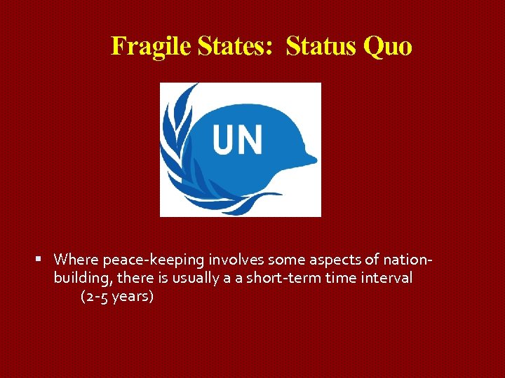 Fragile States: Status Quo Where peace-keeping involves some aspects of nationbuilding, there is usually
