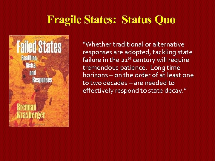 Fragile States: Status Quo “Whether traditional or alternative responses are adopted, tackling state failure