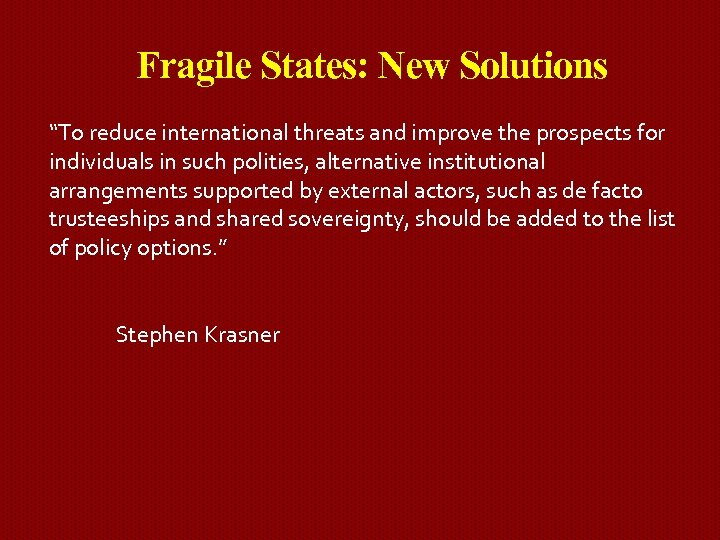 Fragile States: New Solutions “To reduce international threats and improve the prospects for individuals