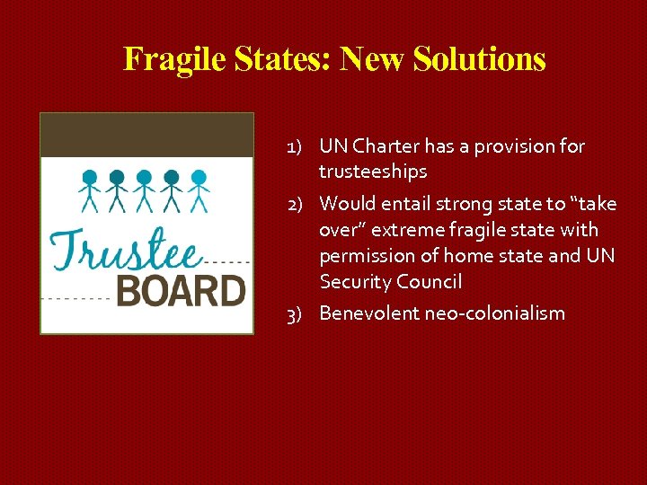 Fragile States: New Solutions 1) UN Charter has a provision for trusteeships 2) Would