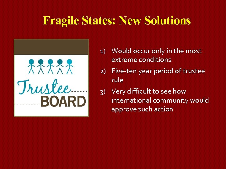 Fragile States: New Solutions 1) Would occur only in the most extreme conditions 2)