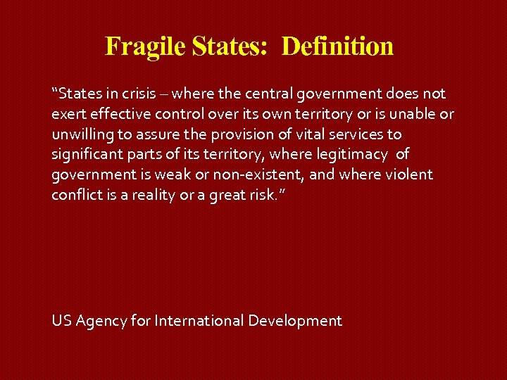 Fragile States: Definition “States in crisis – where the central government does not exert
