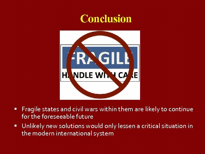 Conclusion Fragile states and civil wars within them are likely to continue for the